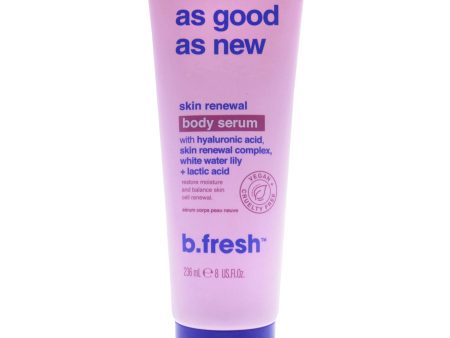 B.Fresh As Good As New Skin Renewal Body Serum by B.Fresh for Unisex - 8 oz Serum Fashion